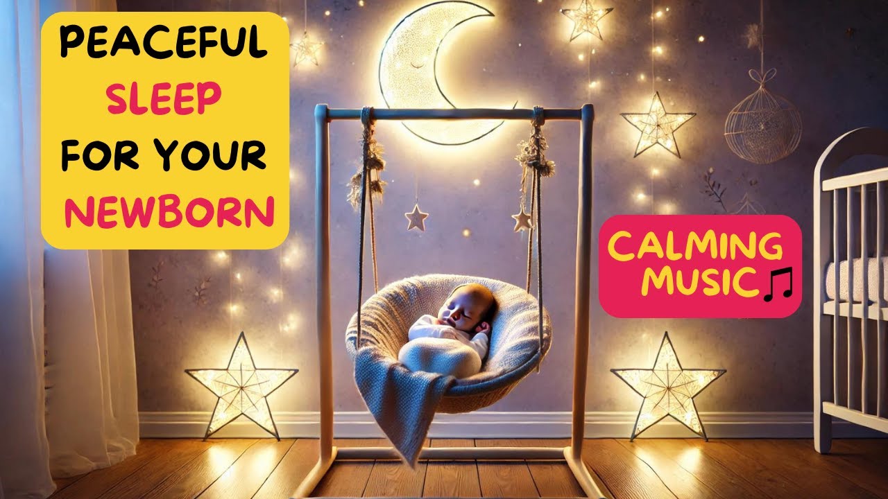 1 Hour Relaxing Music for Newborns | Soothing Sounds to Help Your Baby Sleep and Grow 🍼👶🌙💤🧸✨🌟🌜👼