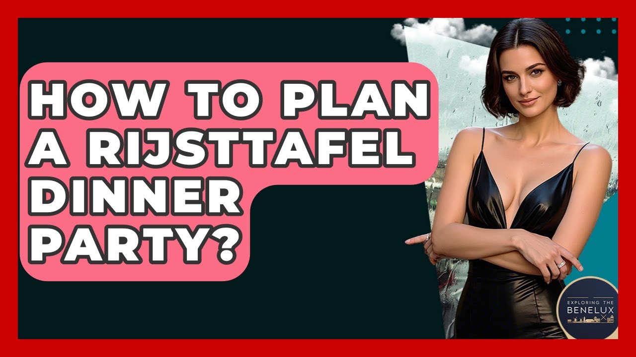 How To Plan A Rijsttafel Dinner Party? - Exploring The Benelux