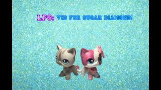 LPS: Vid For Sugar Diamond!