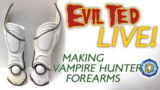 Evil Ted Live: Making Vampire Hunter D Forearm Armor