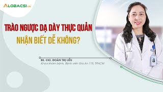 Trào ngược dạ dày thực quản nhận biết dễ không?