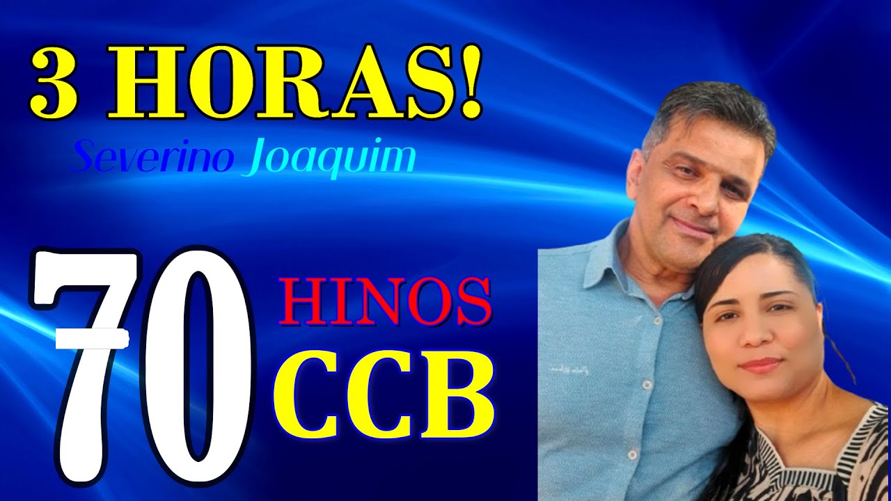 + DE 3 HORAS DE HINOS COM SEVERINO JOAQUIM - COLETÂNEA DE HINOS 70 HINOS CANTADOS - HINOS CCB