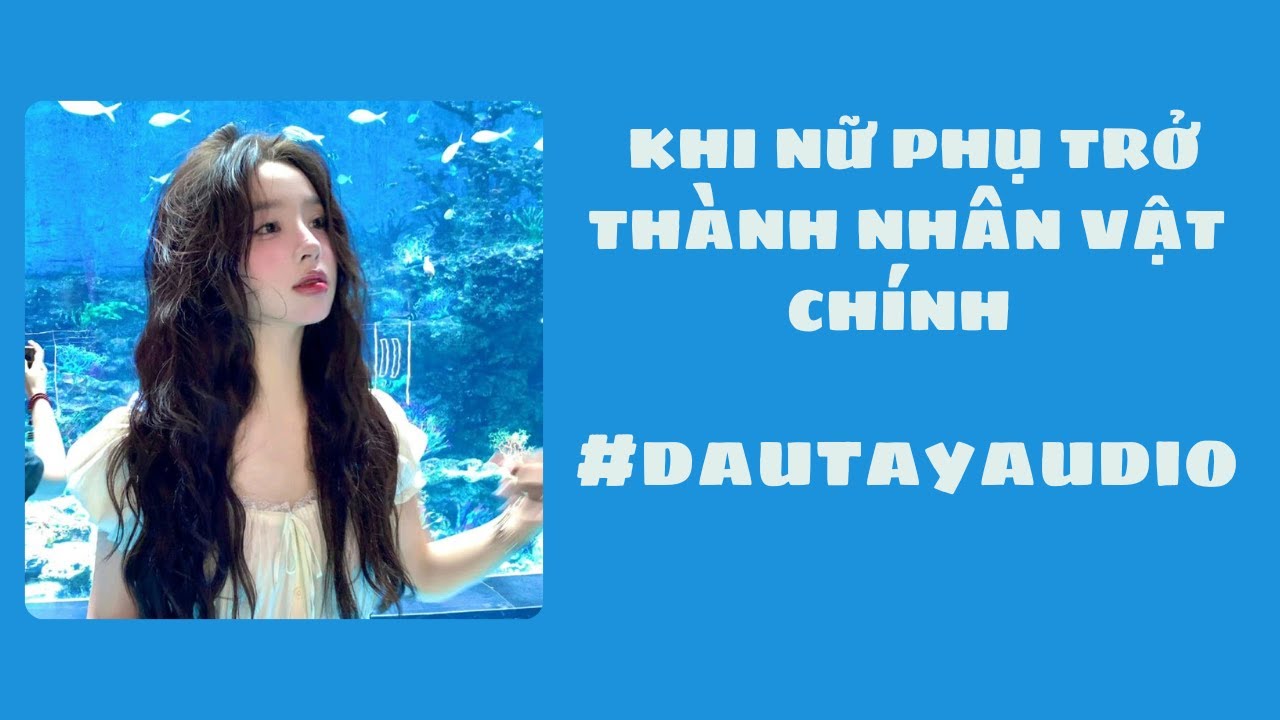 TRUYỆN AUDIO || KHI NỮ PHỤ TRỞ THÀNH NHÂN VẬT CHÍNH  || DÂU TÂY AUDIO