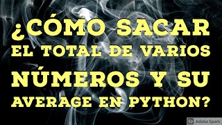 ¿Cómo sacar el total de varios números y su average en Python [Lang-SP] by Alvison Hunter