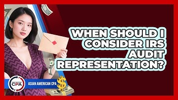 When Should I Consider IRS Audit Representation?