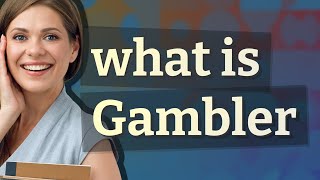 Gambler | meaning of Gambler