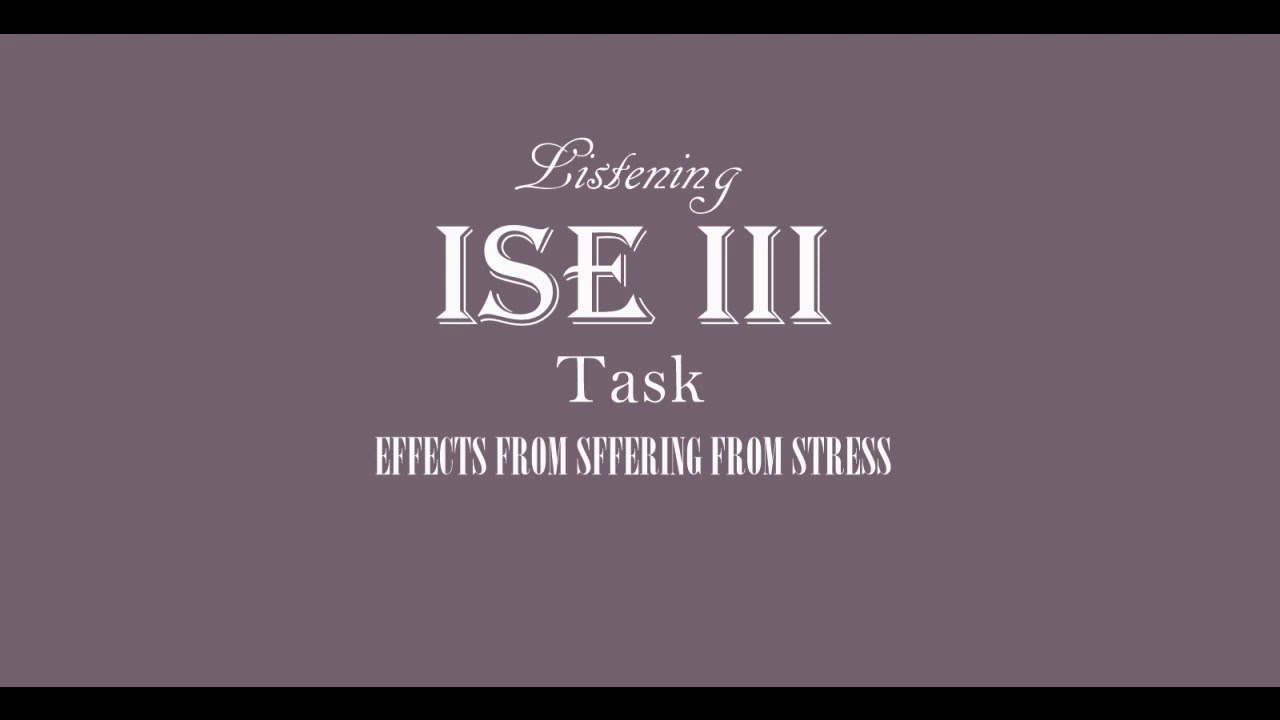 ISE III Trinity Listening C1 - Effects from suffering from stress