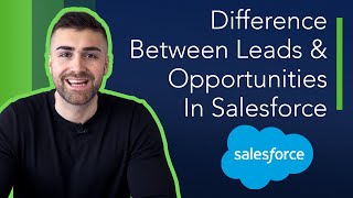 Difference Between Leads & Opportunities In Salesforce | 2022
