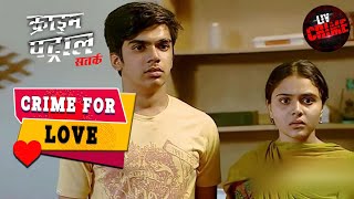 क्या Caste Differences रख सकते हैं दो प्यार करने वालों को जुदा? | Crime Patrol | Crime For Love