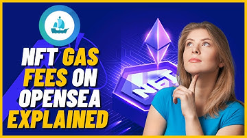 NFT Gas Fees On Opensea Explained for Beginners