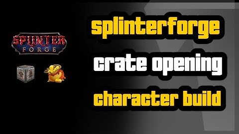 SplinterForge Crate Opening, reforging and character build.
