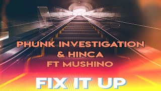 Phunk Investigation, Hinca Ft. Mushino - Fix It Up