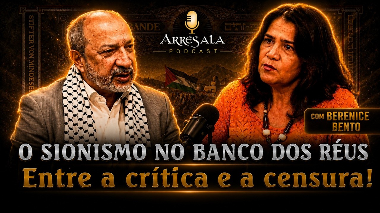O SIONISMO NO BANCO DOS RÉUS // PROFA. BERENICE BENTO - Arresala Podcast #76