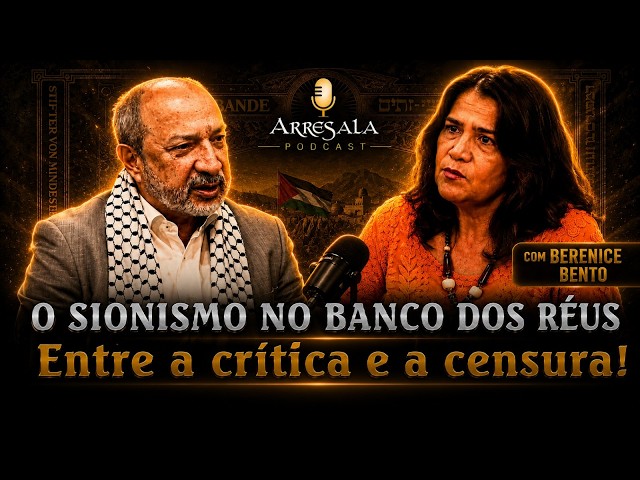 O SIONISMO NO BANCO DOS RÉUS // PROFA. BERENICE BENTO - Arresala Podcast #76