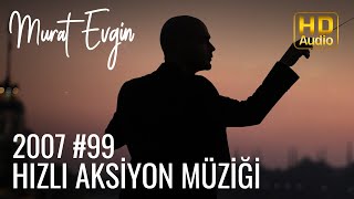 Murat Evgin - Hızlı Aksiyon Müziği 2007 #99 Resimi