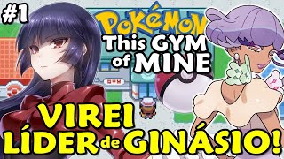 VIREI LÍDER DE GINÁSIO! - Pokémon: This Gym of Mine (Série - Parte 1)