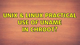 Unix & Linux: Practical use of uname in chroot