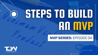 MVP SERIES || Episode 04: Steps to build an MVP