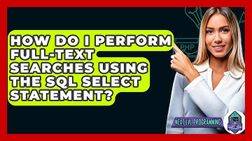 How Do I Perform Full-text Searches Using The SQL SELECT Statement? - Next LVL Programming