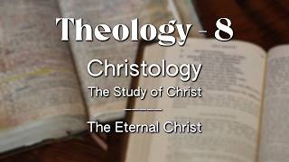 Systematic Theology - 8 | Christology (Part 1) | The Study of Christ