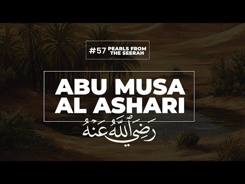 #57 Abu Musa Al Ashari || Pearls from the Seerah || Faris Al Hammadi