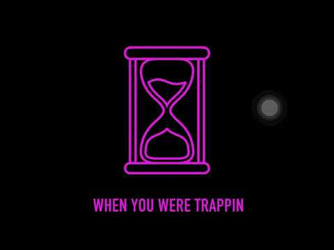 Ora when you were trappin