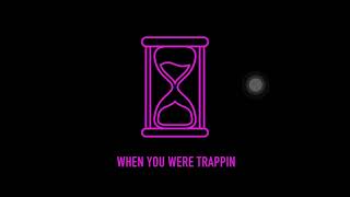 Ora when you were trappin