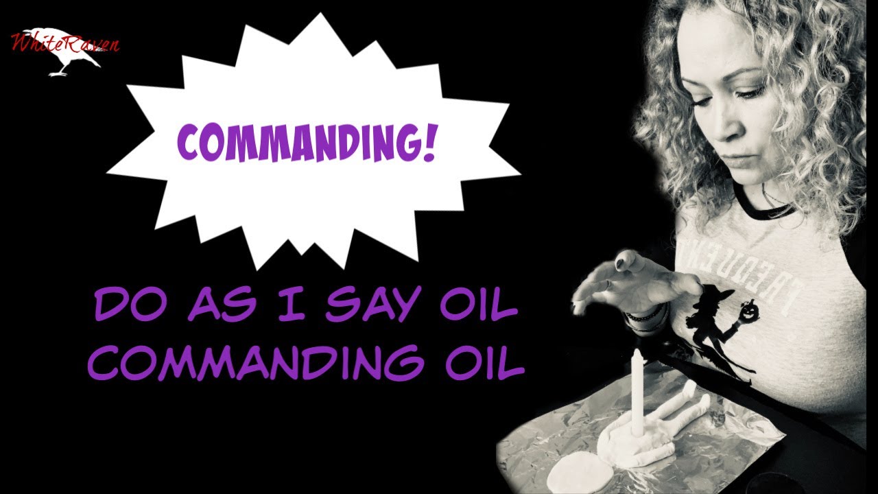 Commanding Spell, Commanding Oil And Do As I Say Oil