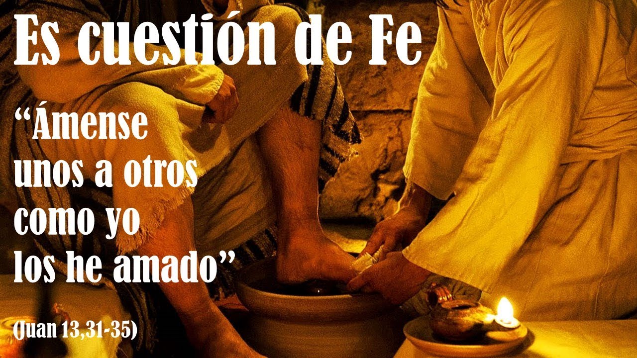 “Ámense unos a otros como yo los he amado” (Juan 13,31-35) - YouTube