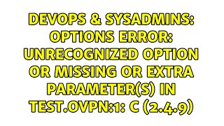 Options error: Unrecognized option or missing or extra parameter(s) in Test.ovpn:1: c (2.4.9)