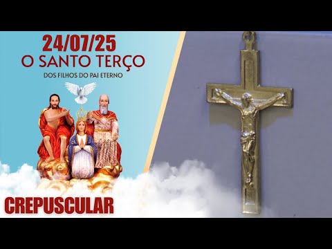 O Santo Terço dos Filhos do Pai Eterno - Crepuscular - 24/07/25