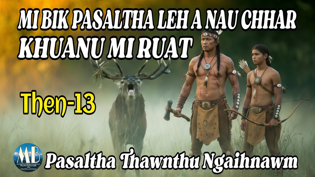 MI BIK PASALTHA LEH A NAU CHHAR KHUANU MI RUAT # Then-13