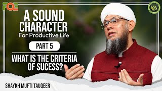 What is Criteria of Success? | A Sound Character for Productive Life by Mufti Tauqeer | Part 5
