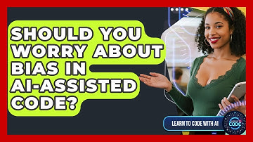 Should You Worry About Bias In AI-assisted Code? - Learning To Code With AI