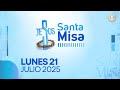 LA SANTA MISA 21 DE JULIO DE 2025 LA SANTA MISA 21 DE JULIO DE 2025