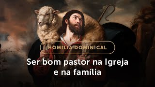 Homilia Dominical | O pastoreio no sacerdócio e na família (4º Domingo da Páscoa)