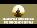 Claves para Transformar tus Emociones con Yoga