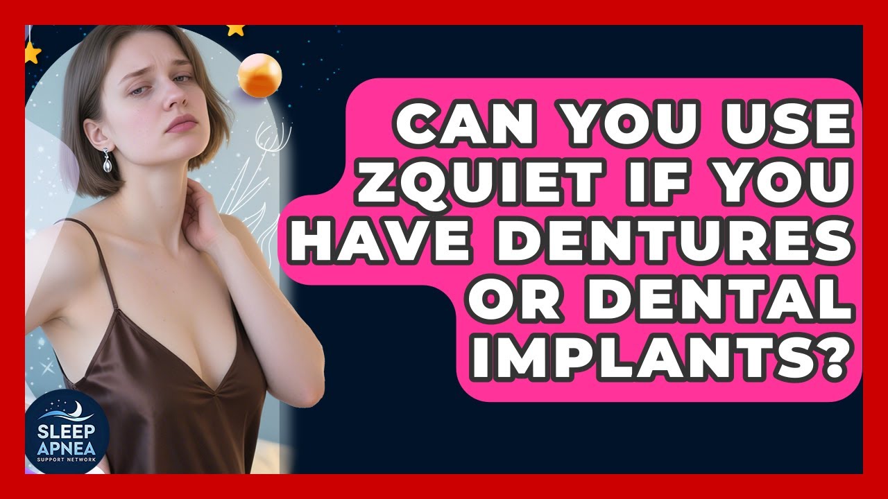 Can You Use ZQuiet If You Have Dentures Or Dental Implants? - Sleep Apnea Support Network