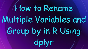 How to Rename Multiple Variables and Group by in R Using dplyr