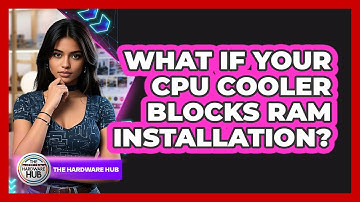 What If Your CPU Cooler Blocks RAM Installation? - The Hardware Hub