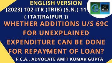 WHETHER ADDITIONS U/S 69C FOR UNEXPLAINED EXPENDITURE CAN BE DONE FOR REPAYMENT OF LOAN?