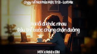 CHẠY VỀ NƠI PHÍA MẶT TRỜI | LOFI - Elbi  x Hekii x MTK | Hãy Chạy Về Nơi Phía Cuối Mặt Trời . . .