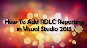 How To Add RDLC Reporting Component in Visual Studio 2015