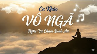Ca Khúc Vô Ngã Nghe Và Chạm Bình An - Nhạc Thiền - Tĩnh Tâm