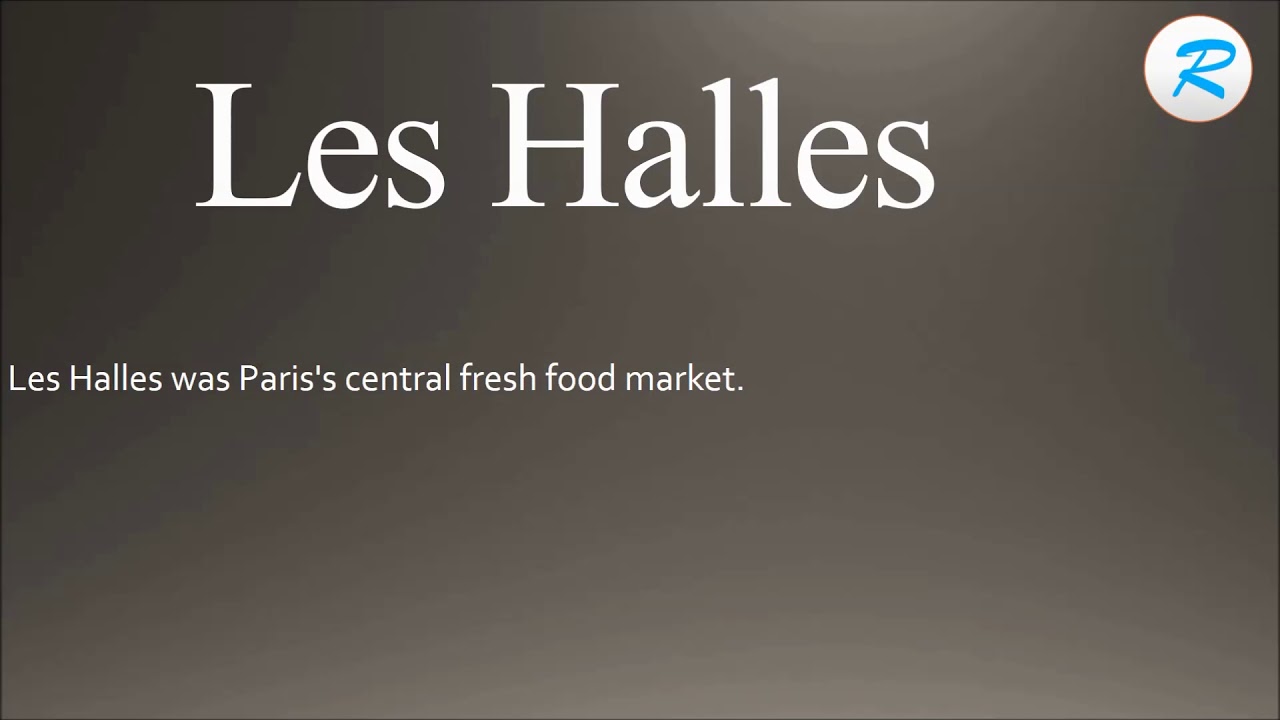 How To Pronounce Les Halles