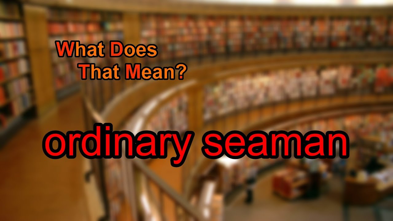 What Does Ordinary Seaman Mean YouTube