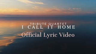 Tribute Quartet - "I Call It Home" (Official Lyric Video) chords