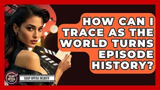 How Can I Trace As The World Turns Episode History - Soap Opera Insider