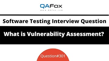 What is Vulnerability Assessment? (Software Testing Interview Question #301)
