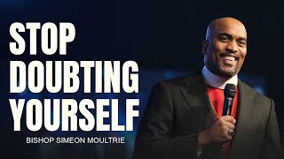 Stop Doubting Yourself | Bishop Simeon Moultrie | 10am